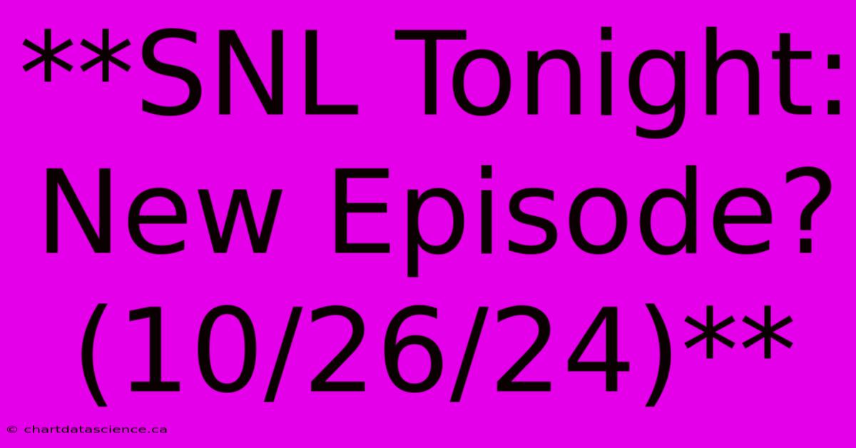 **SNL Tonight: New Episode? (10/26/24)**