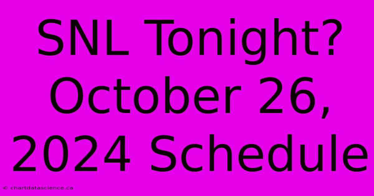 SNL Tonight? October 26, 2024 Schedule