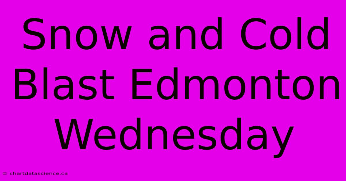 Snow And Cold Blast Edmonton Wednesday