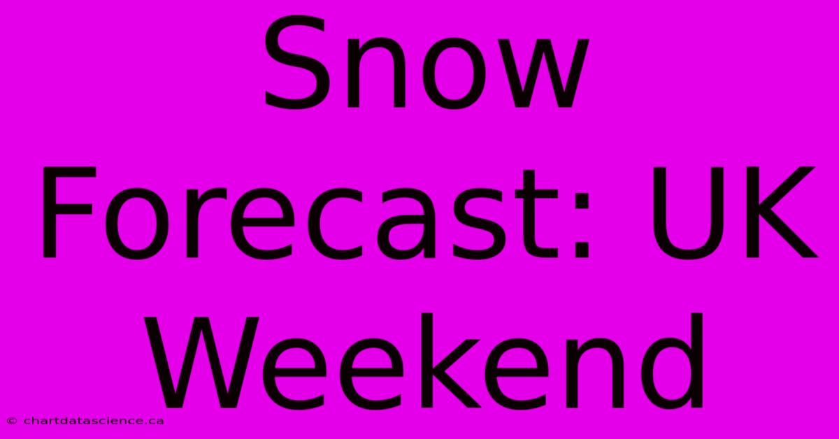 Snow Forecast: UK Weekend