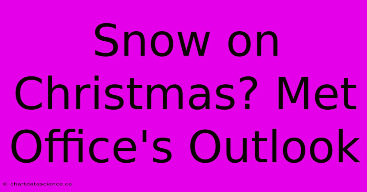 Snow On Christmas? Met Office's Outlook