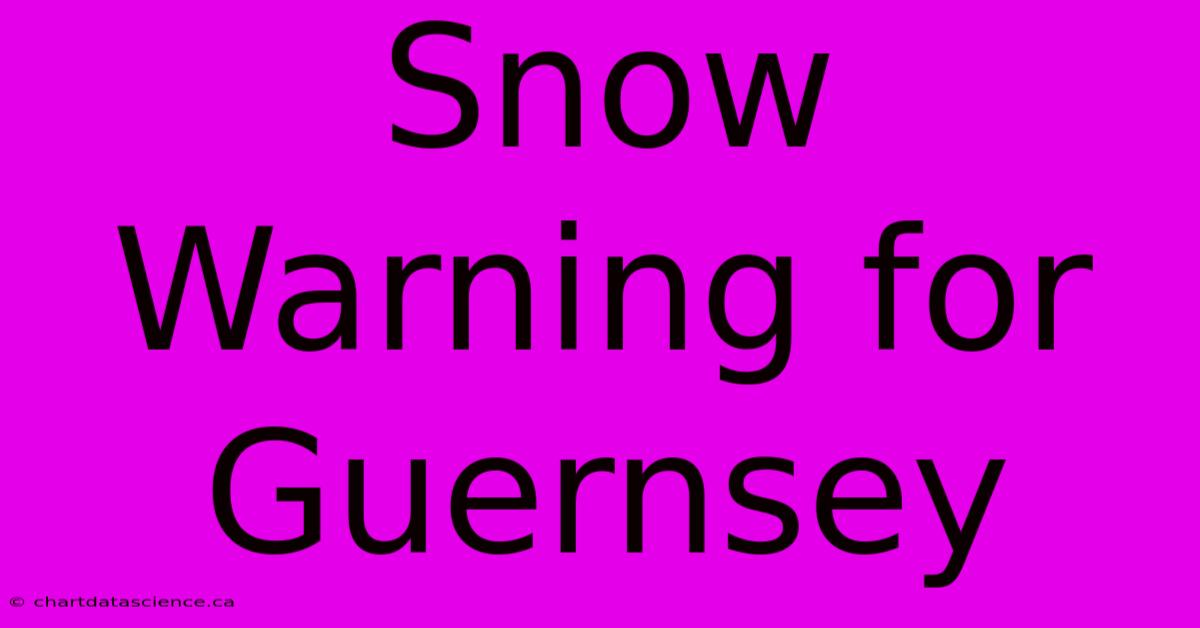 Snow Warning For Guernsey