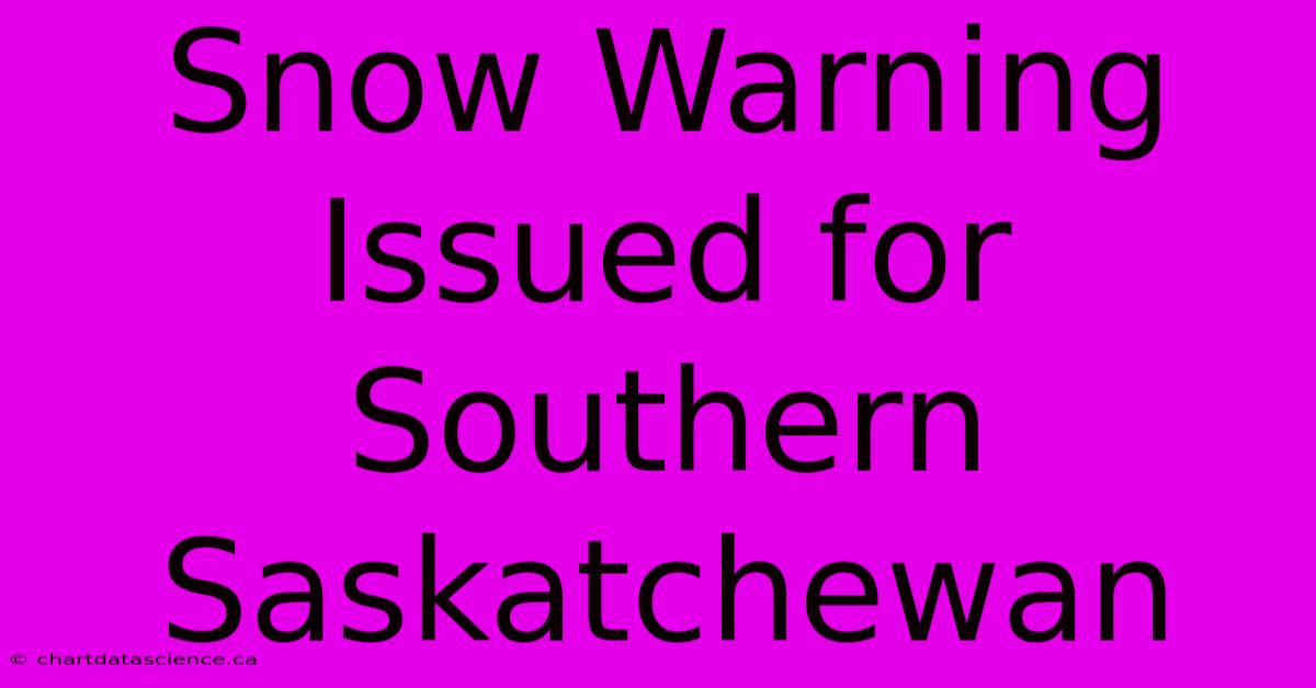 Snow Warning Issued For Southern Saskatchewan