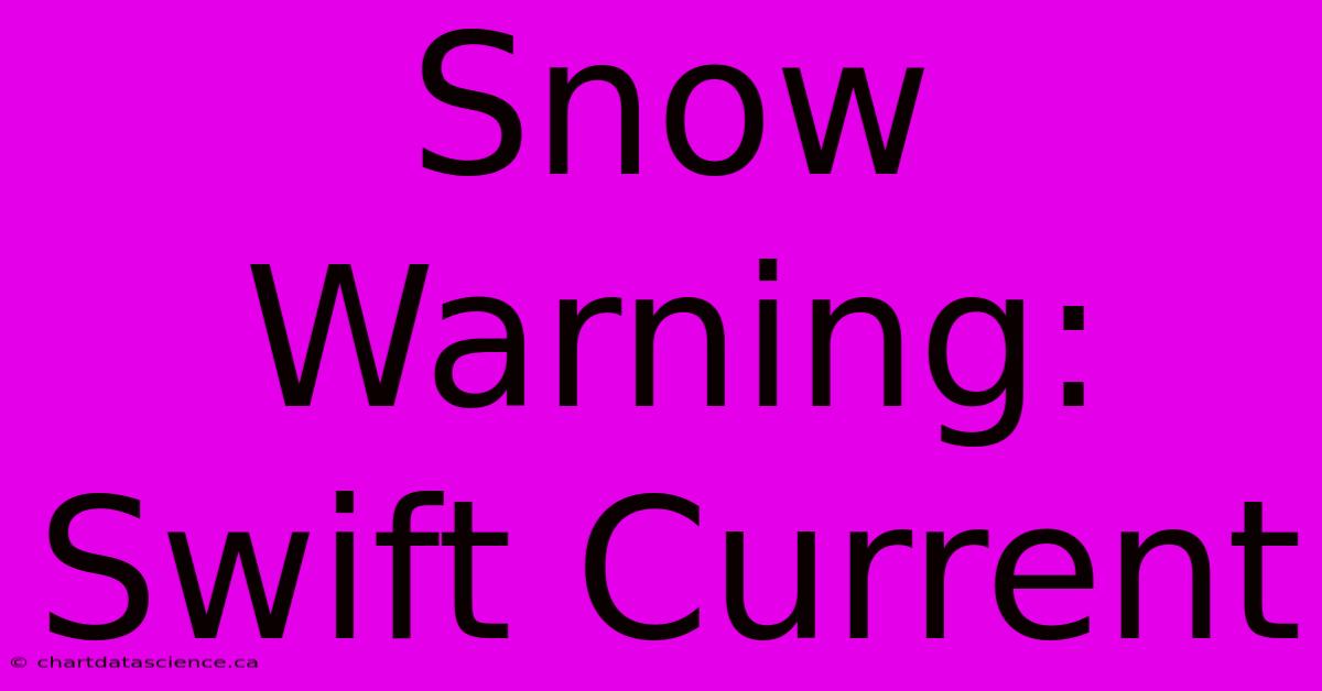 Snow Warning: Swift Current