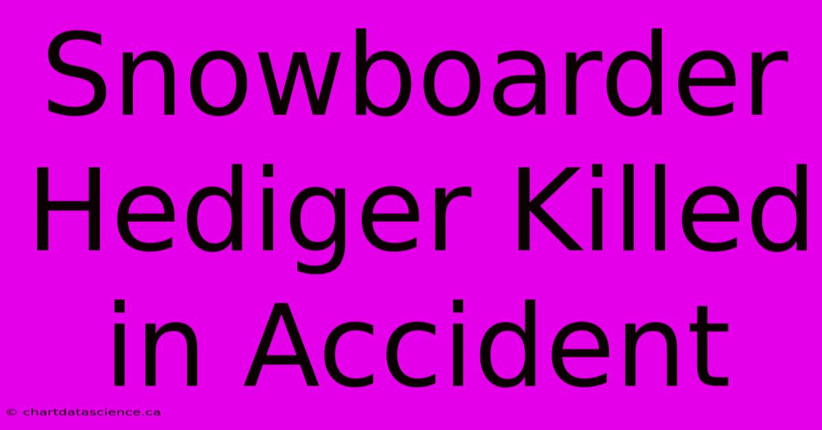 Snowboarder Hediger Killed In Accident