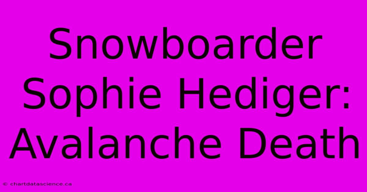 Snowboarder Sophie Hediger: Avalanche Death