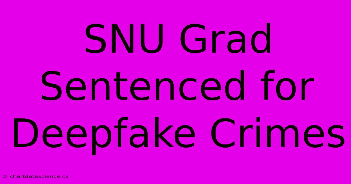 SNU Grad Sentenced For Deepfake Crimes