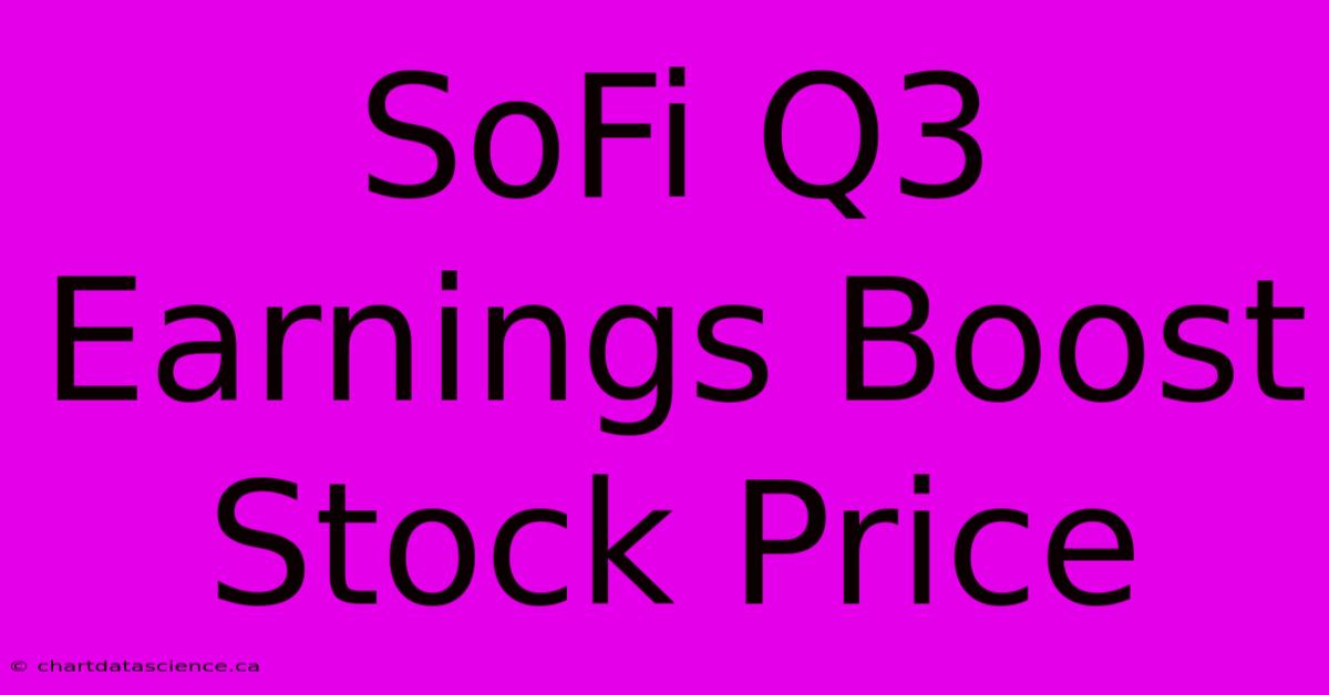 SoFi Q3 Earnings Boost Stock Price 