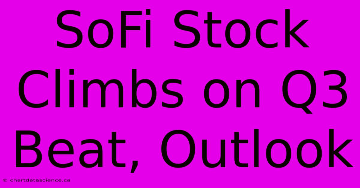 SoFi Stock Climbs On Q3 Beat, Outlook