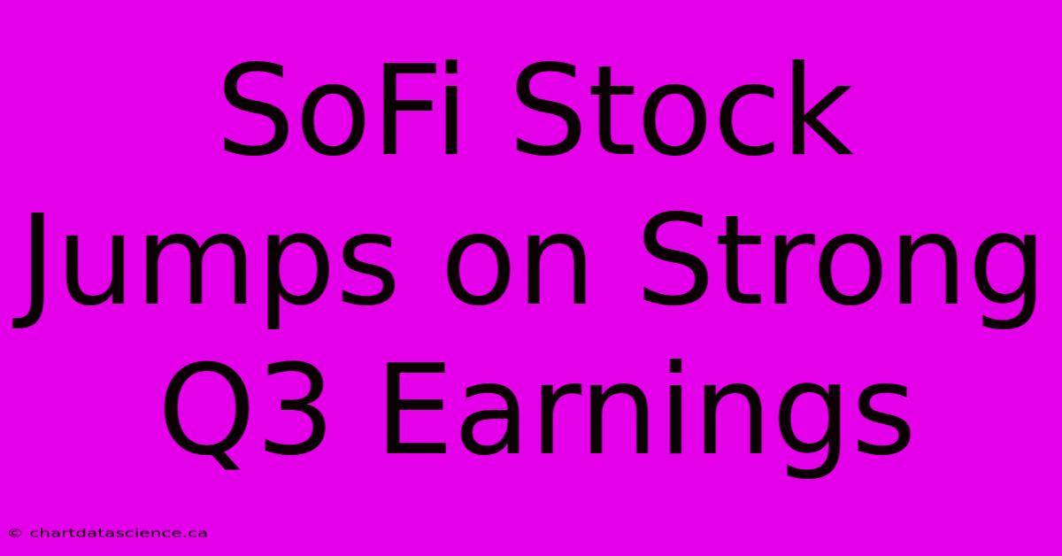 SoFi Stock Jumps On Strong Q3 Earnings