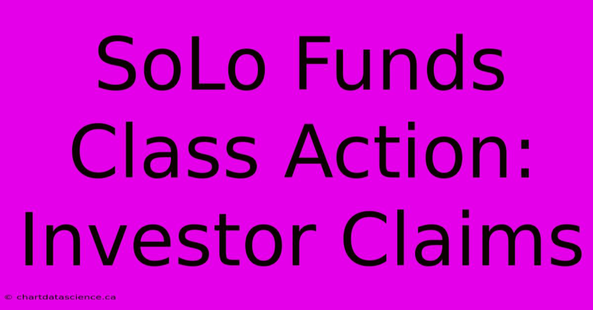 SoLo Funds Class Action: Investor Claims 