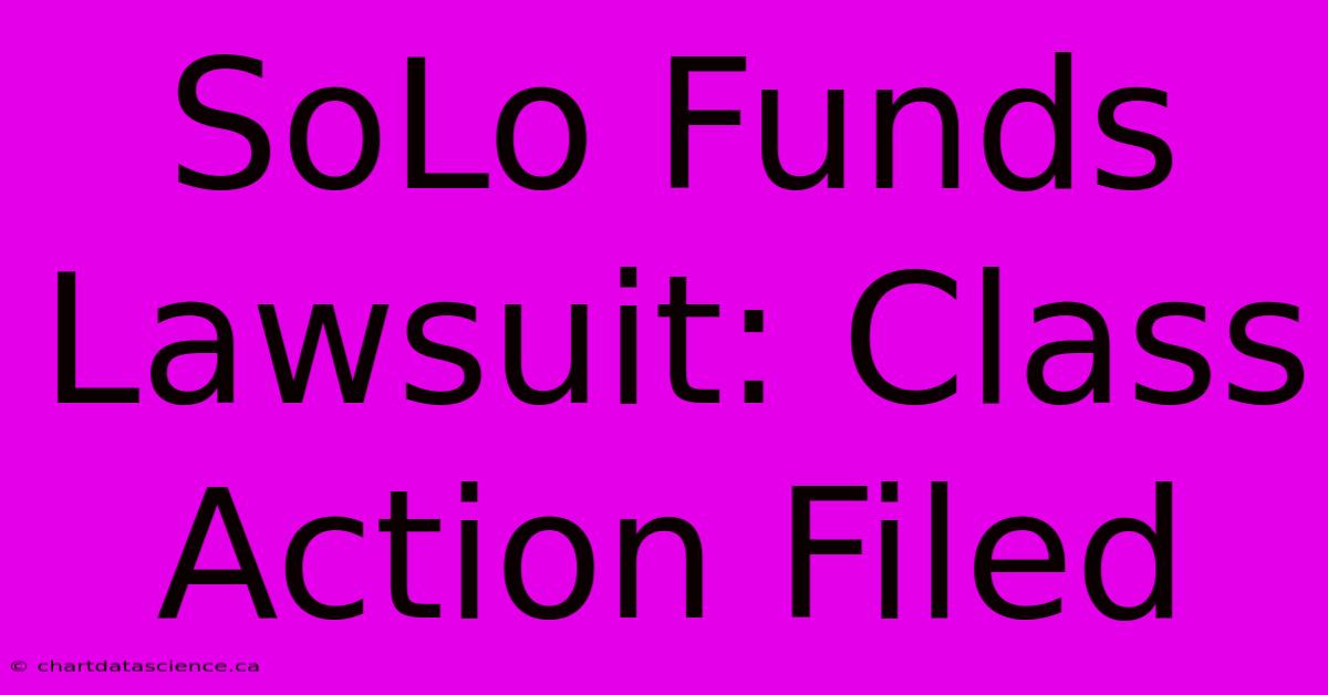 SoLo Funds Lawsuit: Class Action Filed