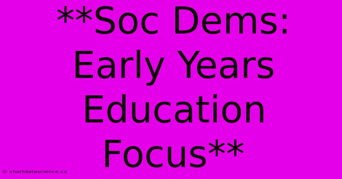 **Soc Dems: Early Years Education Focus**