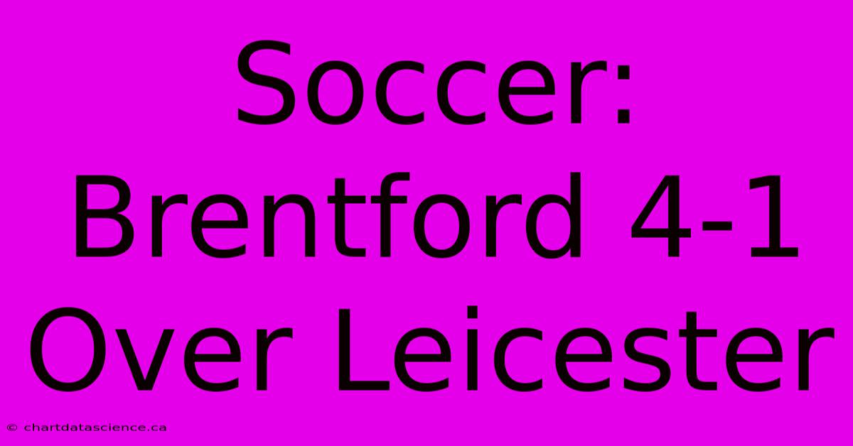 Soccer: Brentford 4-1 Over Leicester