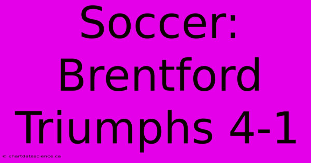 Soccer: Brentford Triumphs 4-1