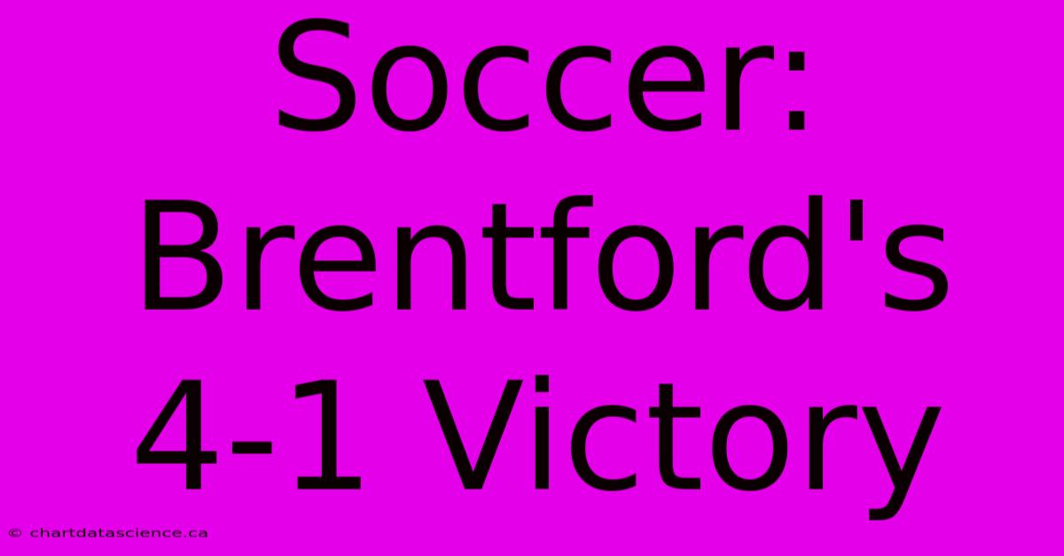 Soccer: Brentford's 4-1 Victory