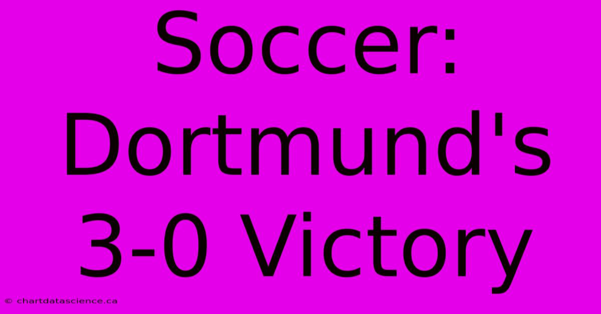 Soccer: Dortmund's 3-0 Victory