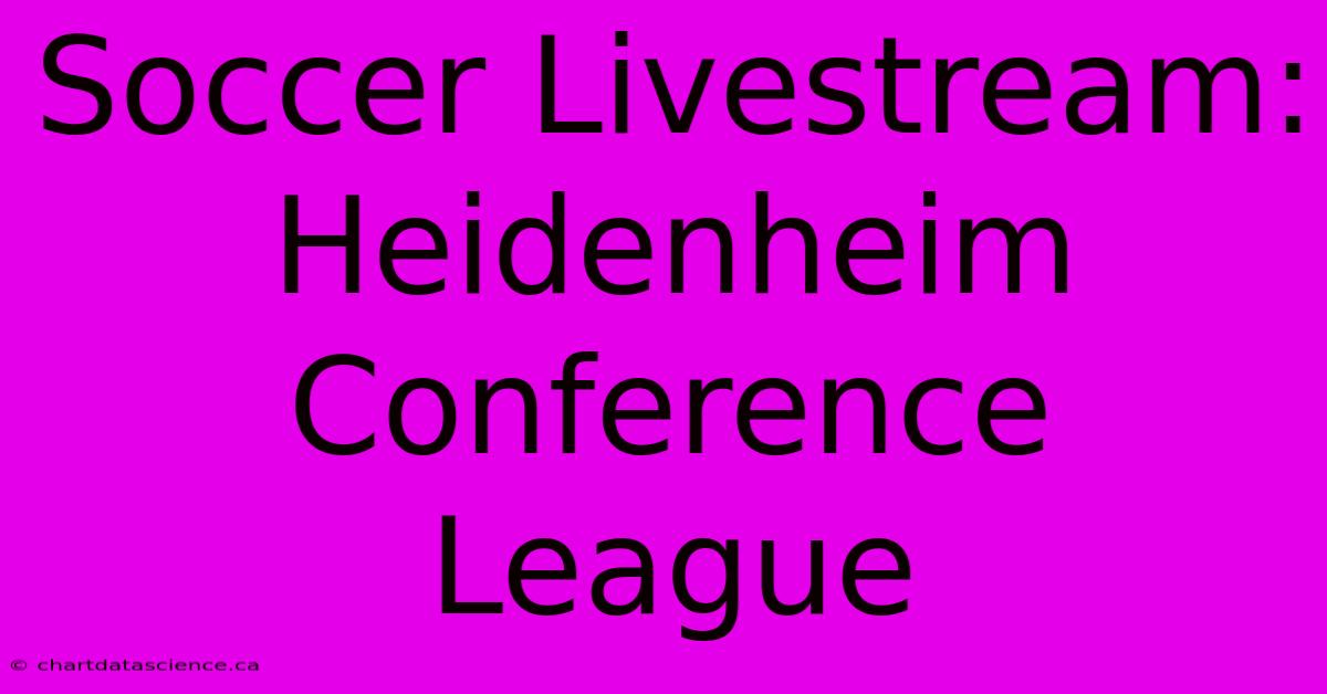 Soccer Livestream: Heidenheim Conference League