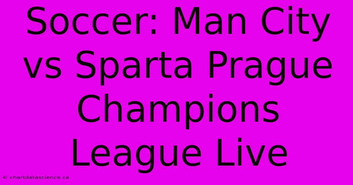 Soccer: Man City Vs Sparta Prague Champions League Live