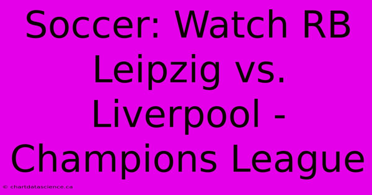 Soccer: Watch RB Leipzig Vs. Liverpool - Champions League