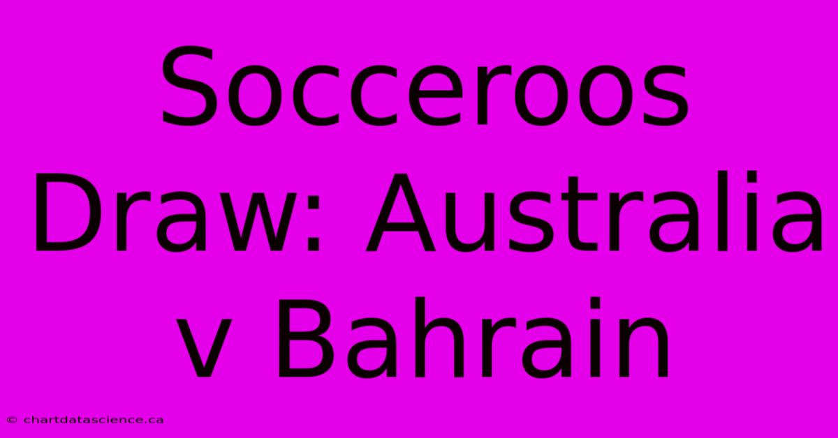 Socceroos Draw: Australia V Bahrain