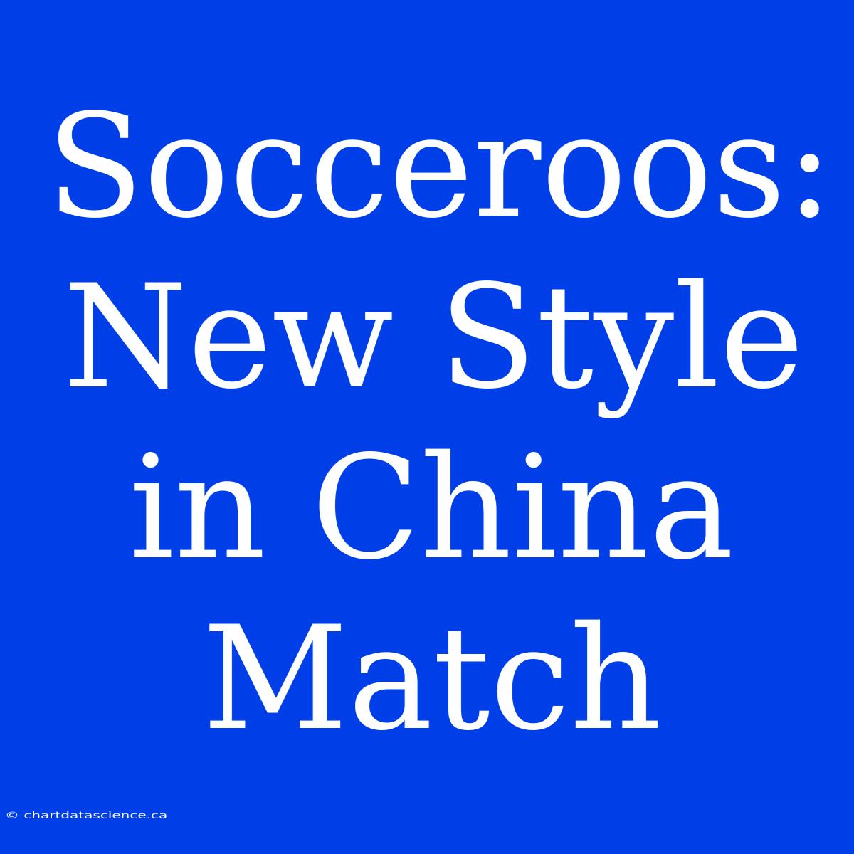 Socceroos: New Style In China Match