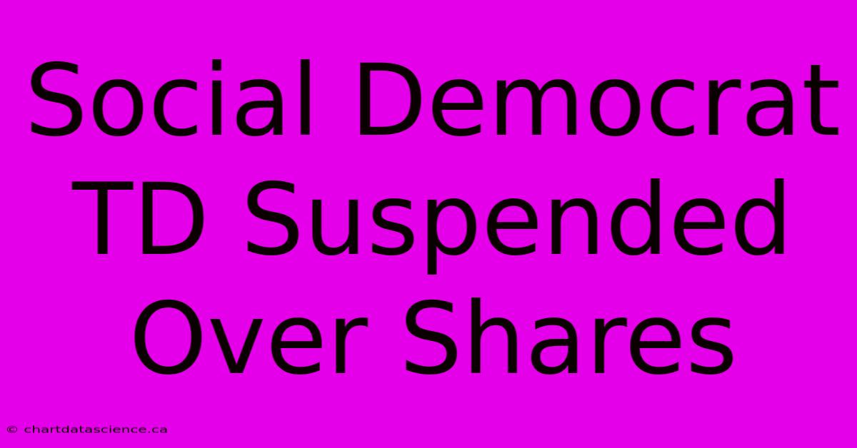 Social Democrat TD Suspended Over Shares