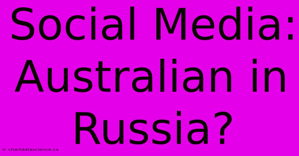 Social Media: Australian In Russia?