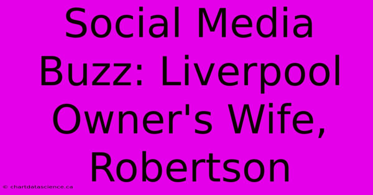 Social Media Buzz: Liverpool Owner's Wife, Robertson