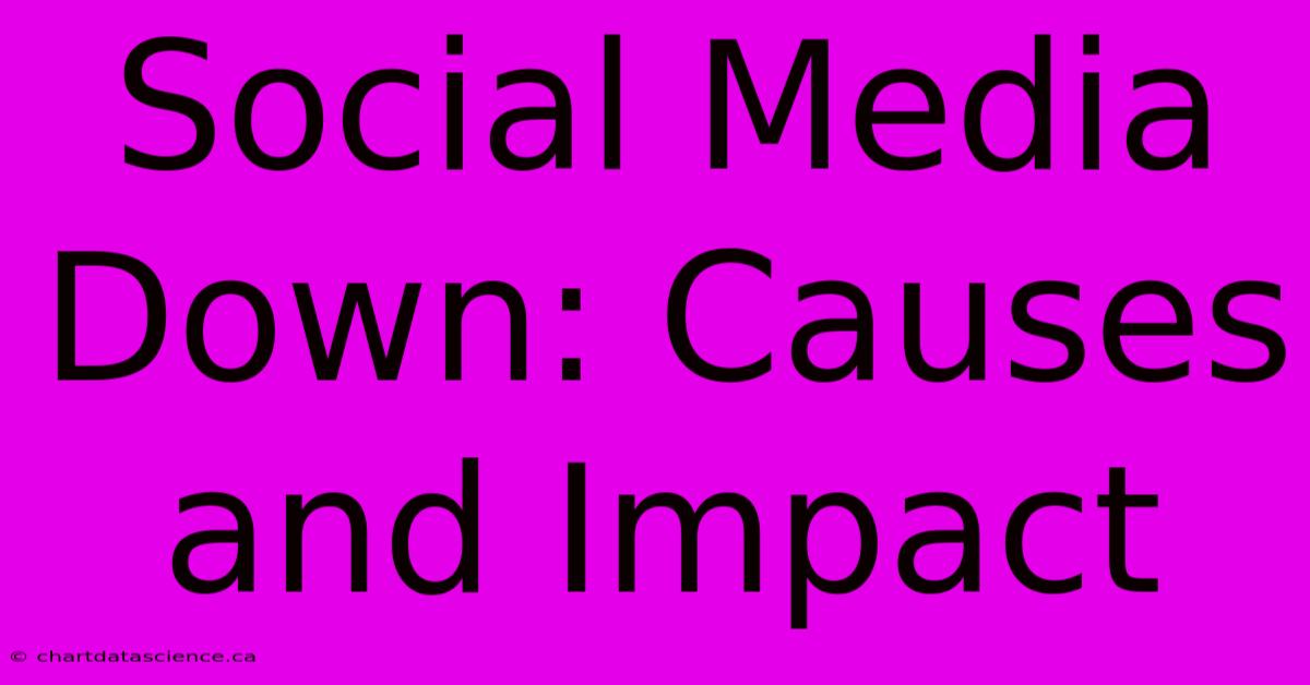 Social Media Down: Causes And Impact