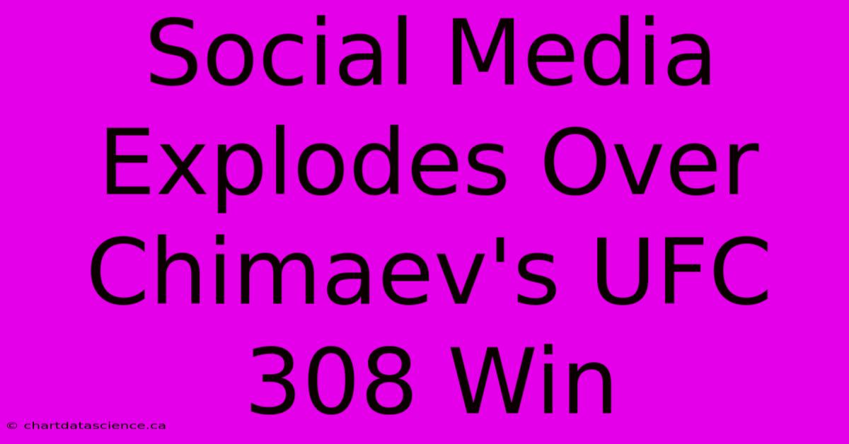 Social Media Explodes Over Chimaev's UFC 308 Win