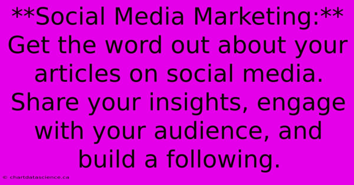 **Social Media Marketing:**  Get The Word Out About Your Articles On Social Media. Share Your Insights, Engage With Your Audience, And Build A Following.