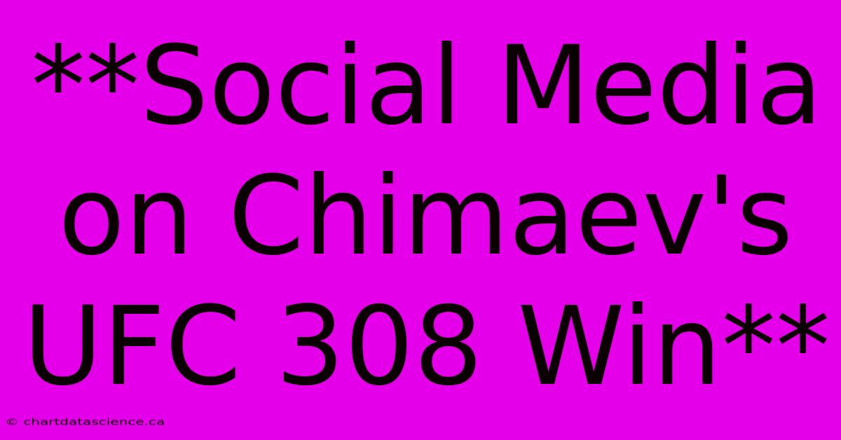 **Social Media On Chimaev's UFC 308 Win**