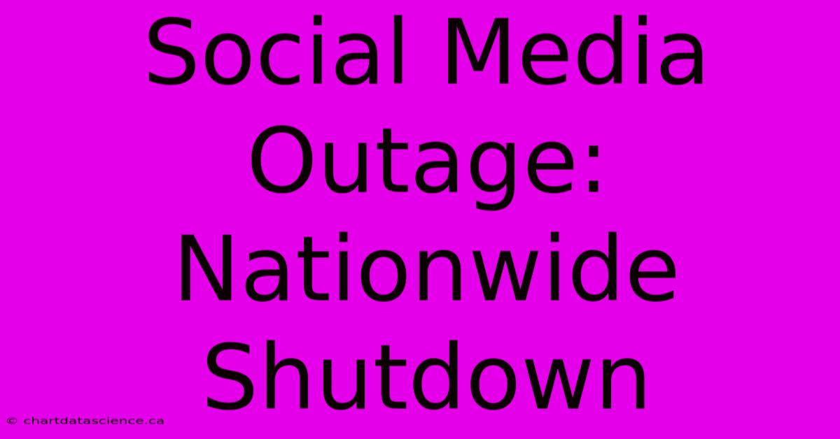 Social Media Outage: Nationwide Shutdown