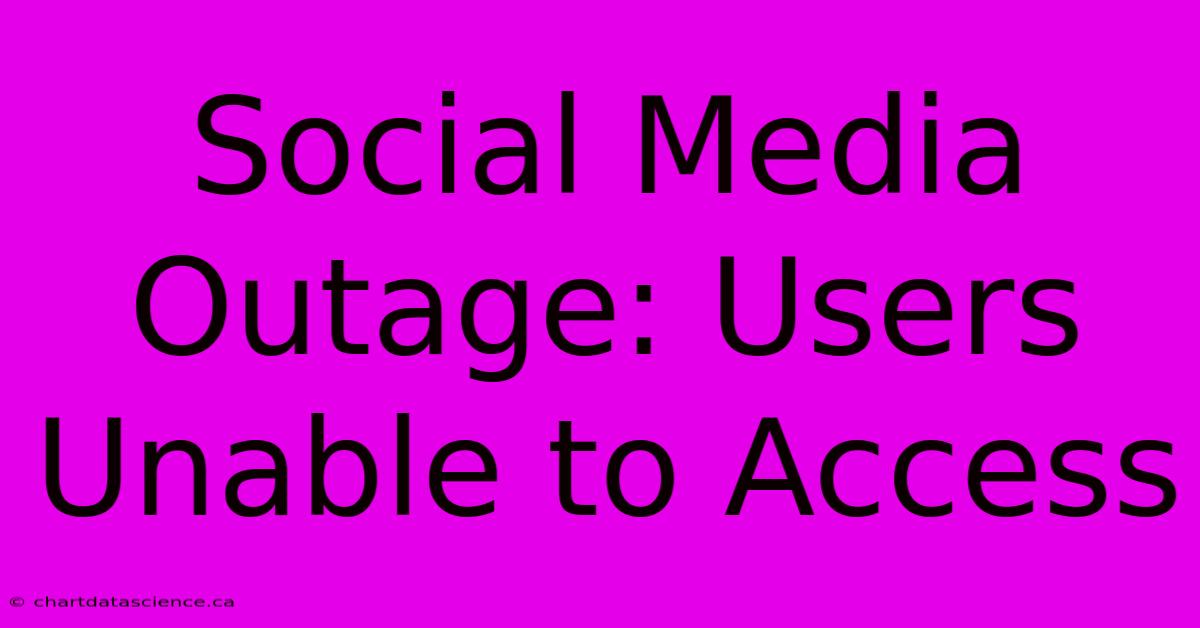 Social Media Outage: Users Unable To Access