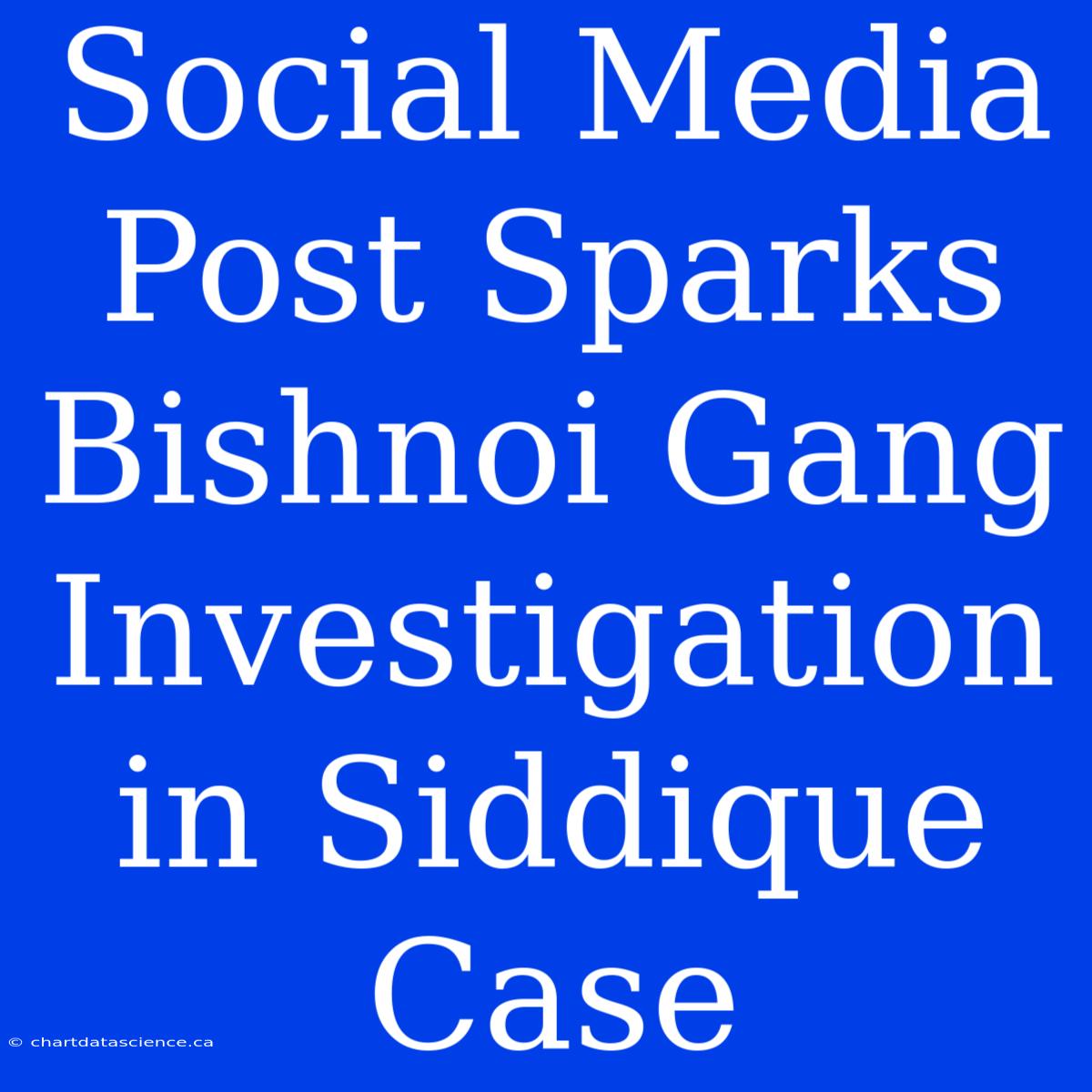 Social Media Post Sparks Bishnoi Gang Investigation In Siddique Case