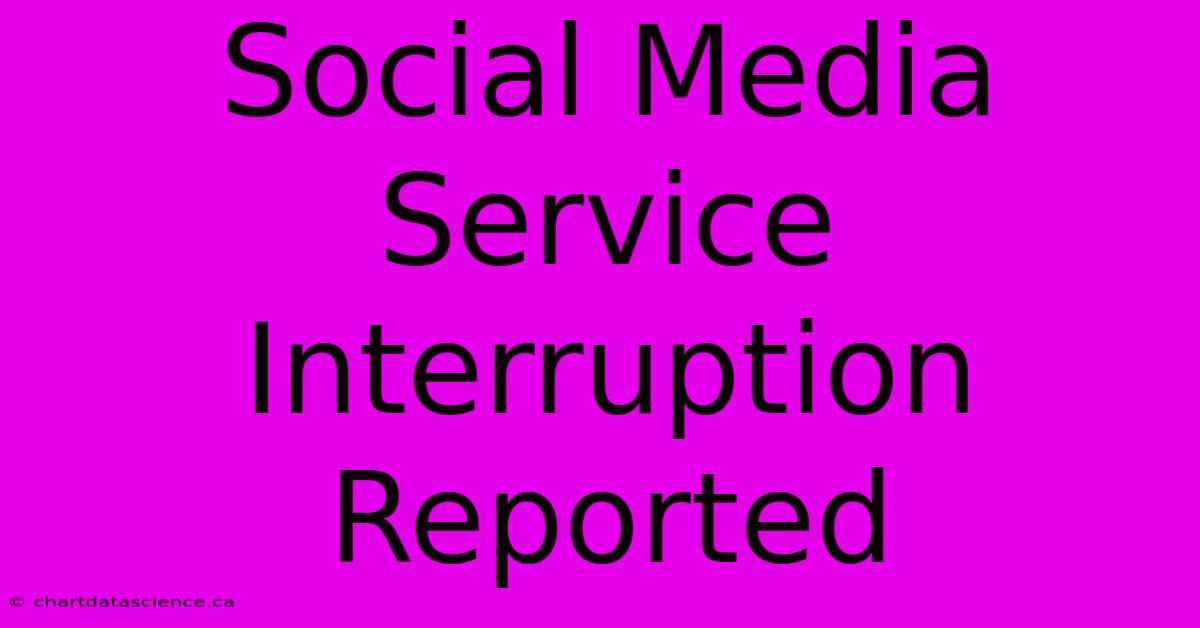 Social Media Service Interruption Reported