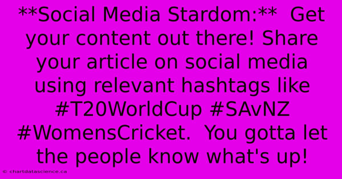 **Social Media Stardom:**  Get Your Content Out There! Share Your Article On Social Media Using Relevant Hashtags Like #T20WorldCup #SAvNZ #WomensCricket.  You Gotta Let The People Know What's Up!