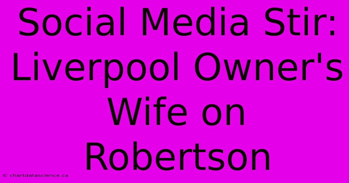 Social Media Stir: Liverpool Owner's Wife On Robertson