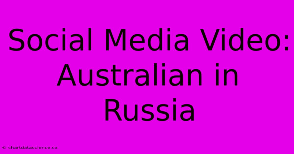 Social Media Video: Australian In Russia