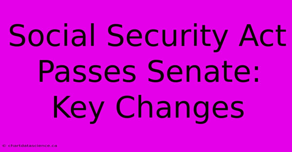 Social Security Act Passes Senate: Key Changes