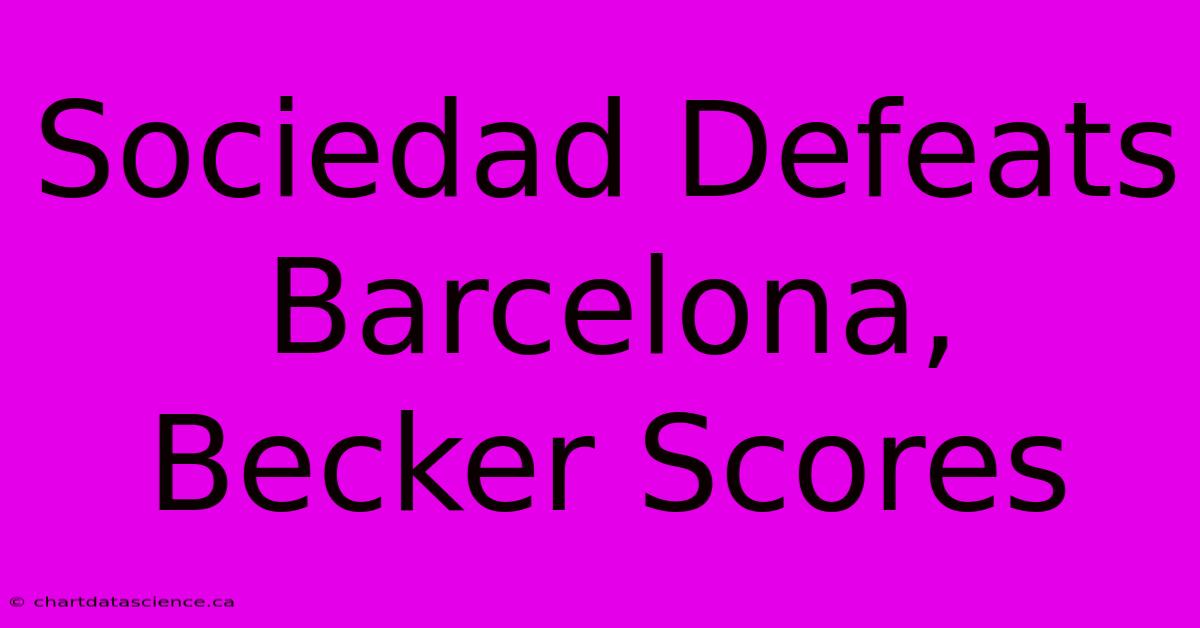 Sociedad Defeats Barcelona, Becker Scores