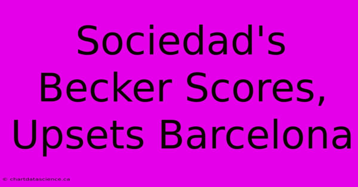 Sociedad's Becker Scores, Upsets Barcelona