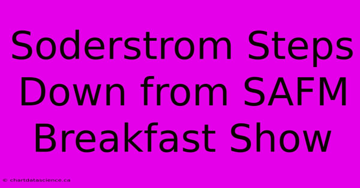 Soderstrom Steps Down From SAFM Breakfast Show