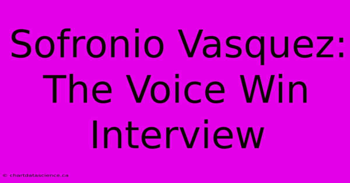 Sofronio Vasquez: The Voice Win Interview