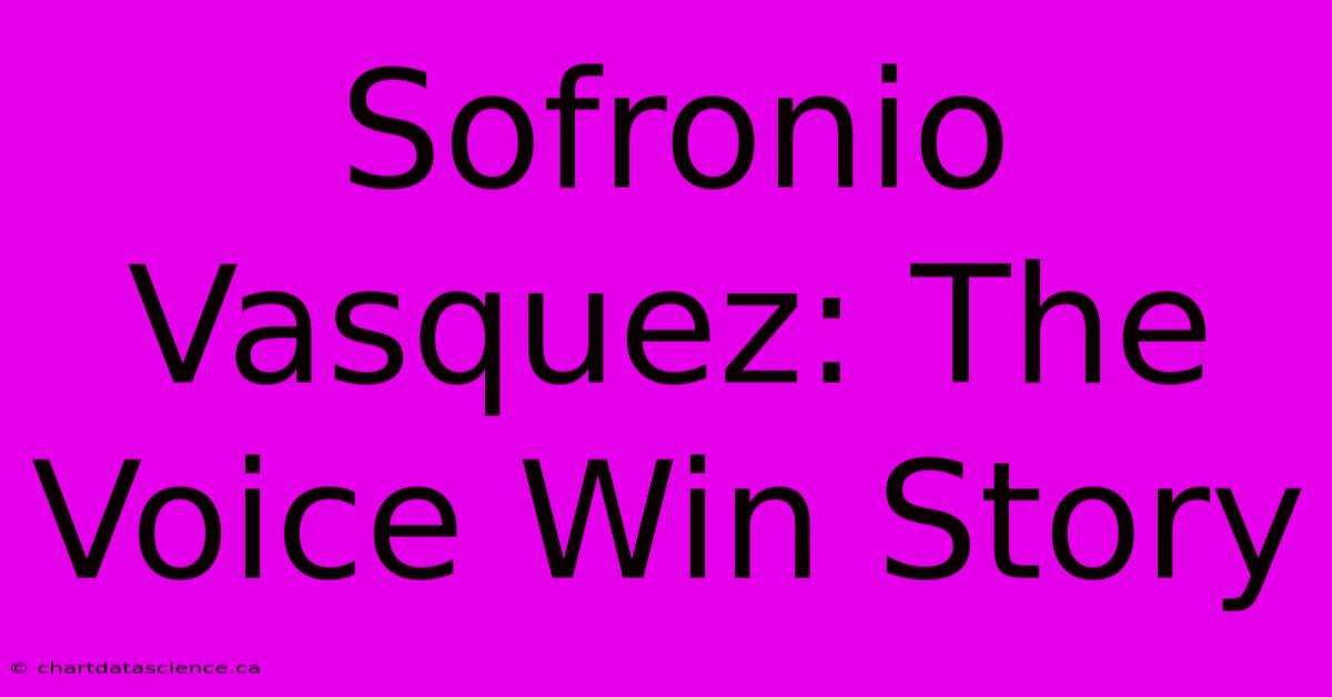 Sofronio Vasquez: The Voice Win Story