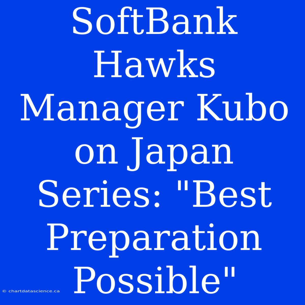 SoftBank Hawks Manager Kubo On Japan Series: 