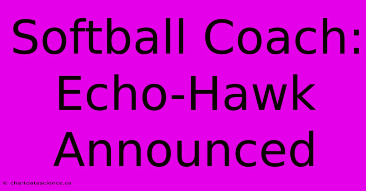 Softball Coach: Echo-Hawk Announced