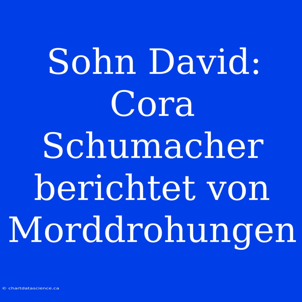 Sohn David: Cora Schumacher Berichtet Von Morddrohungen