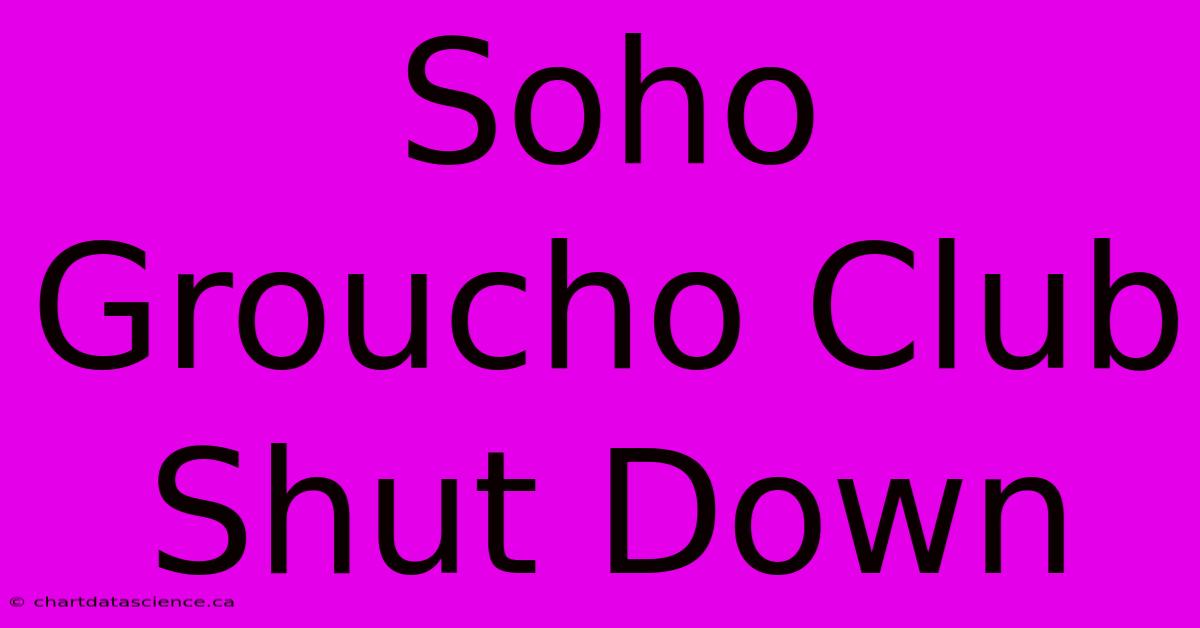 Soho Groucho Club Shut Down